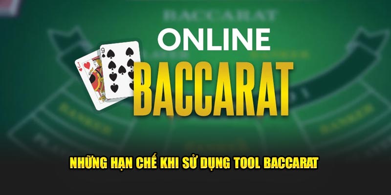 Những hạn chế khi dùng công cụ Baccarat