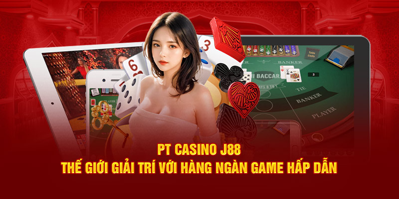 PT casino J88 giải trí với hàng trăm game cá cược hấp dẫn